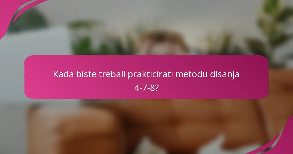 Kada biste trebali prakticirati metodu disanja 4-7-8?