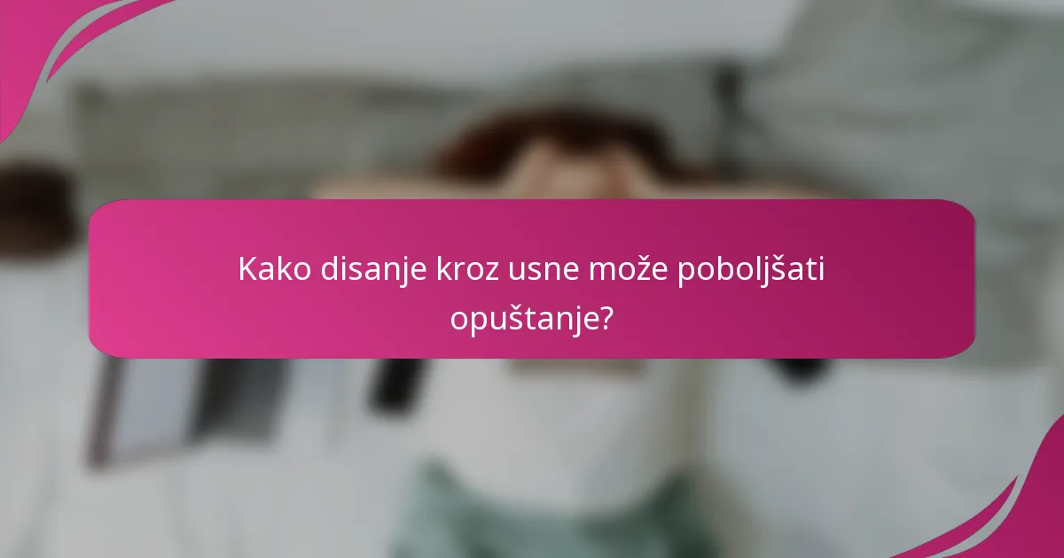 Kako disanje kroz usne može poboljšati opuštanje?
