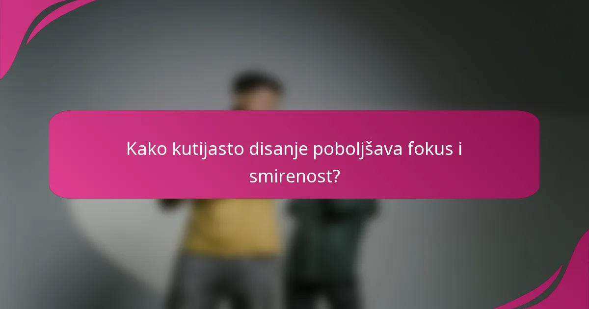 Kako kutijasto disanje poboljšava fokus i smirenost?
