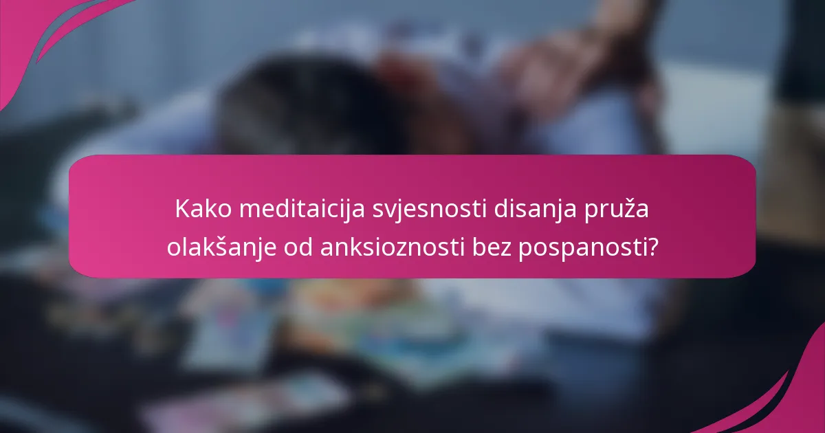 Kako meditaicija svjesnosti disanja pruža olakšanje od anksioznosti bez pospanosti?