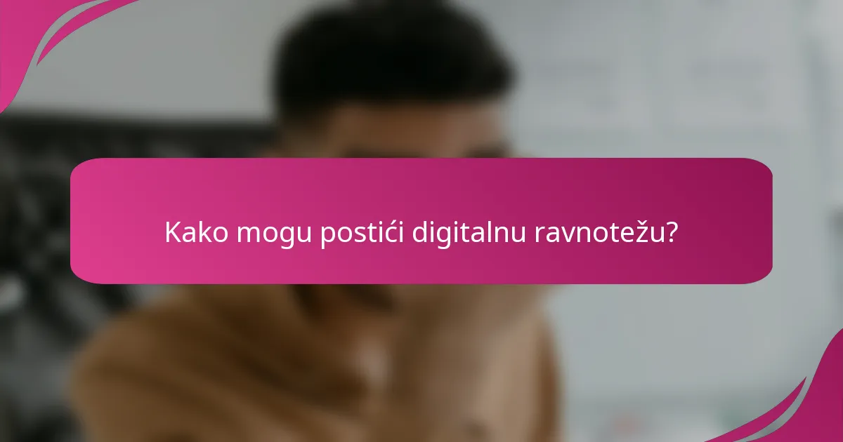 Kako mogu postići digitalnu ravnotežu?