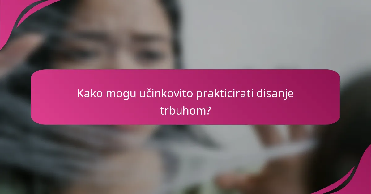 Kako mogu učinkovito prakticirati disanje trbuhom?