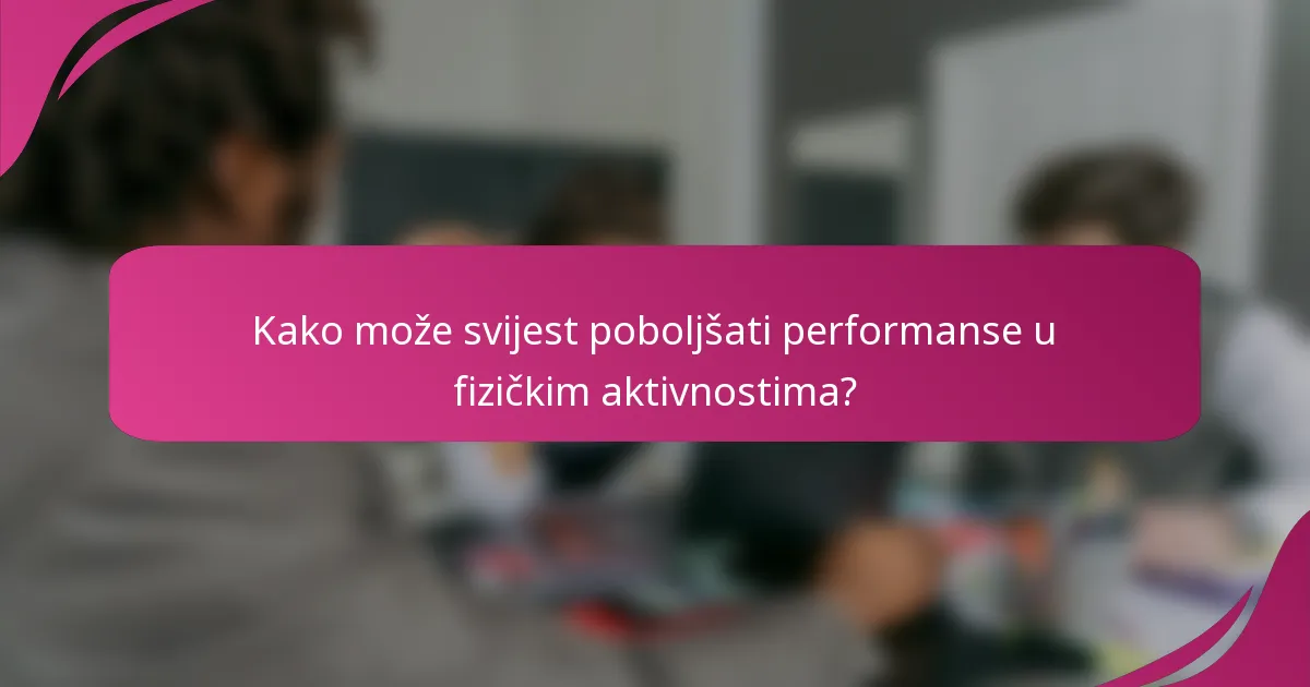 Kako može svijest poboljšati performanse u fizičkim aktivnostima?