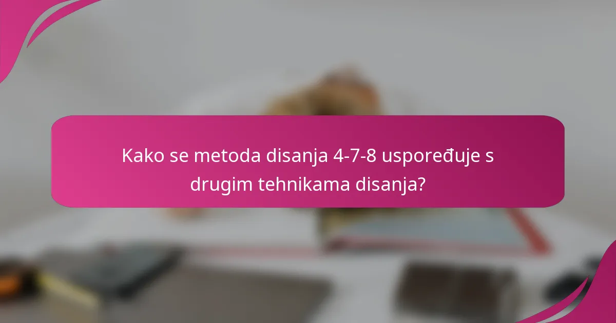 Kako se metoda disanja 4-7-8 uspoređuje s drugim tehnikama disanja?