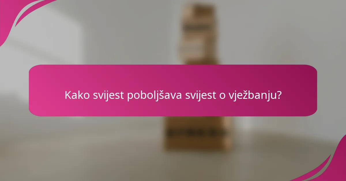 Kako svijest poboljšava svijest o vježbanju?
