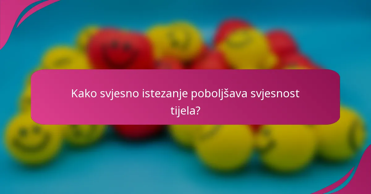Kako svjesno istezanje poboljšava svjesnost tijela?