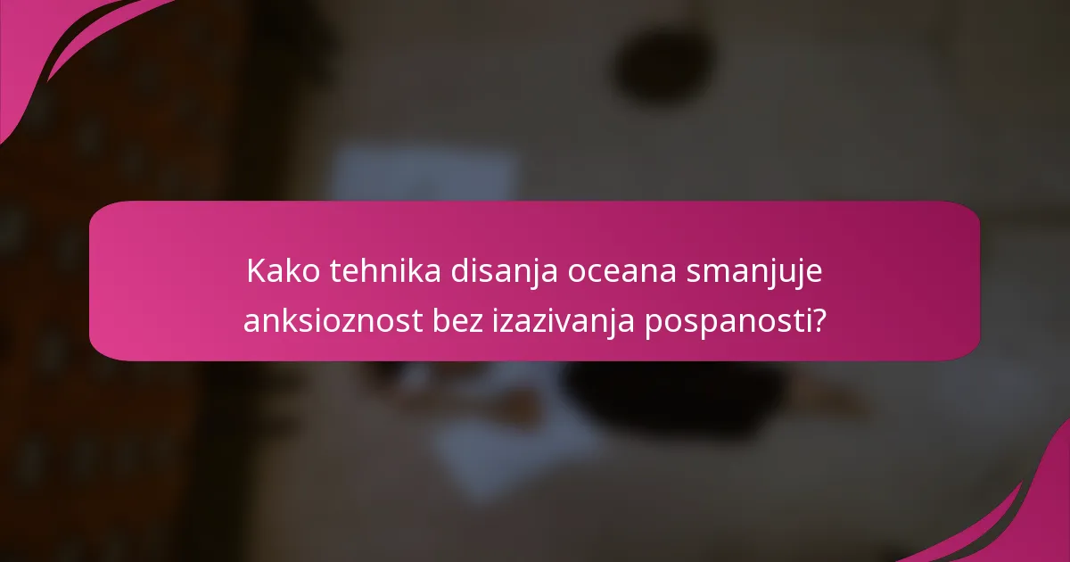 Kako tehnika disanja oceana smanjuje anksioznost bez izazivanja pospanosti?