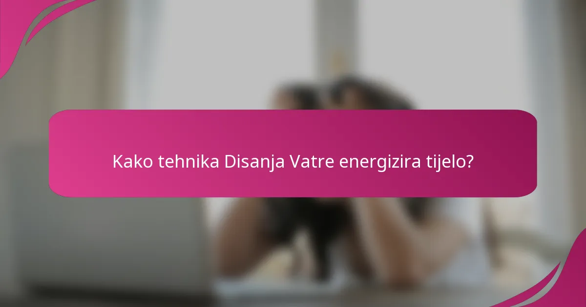 Kako tehnika Disanja Vatre energizira tijelo?