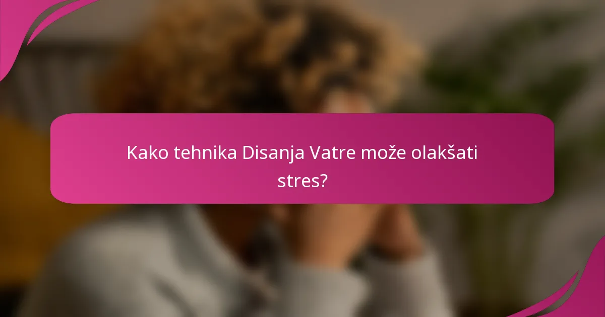 Kako tehnika Disanja Vatre može olakšati stres?