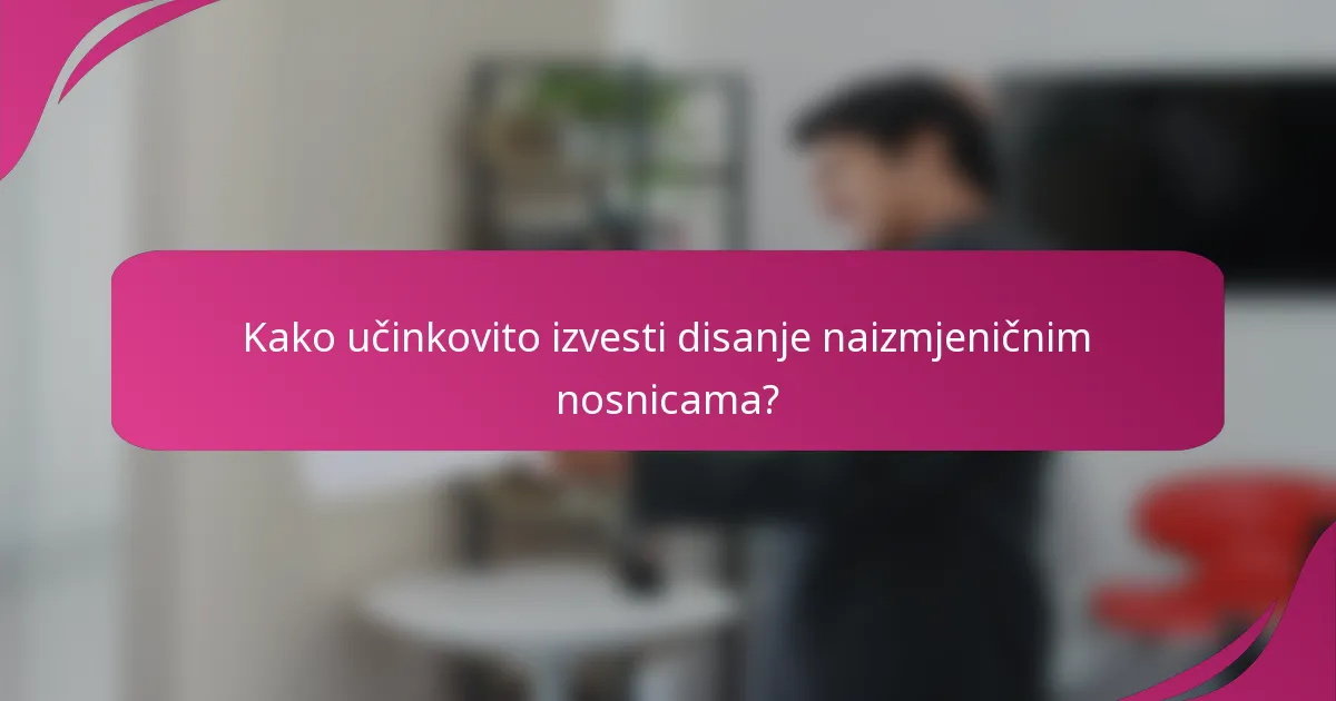Kako učinkovito izvesti disanje naizmjeničnim nosnicama?