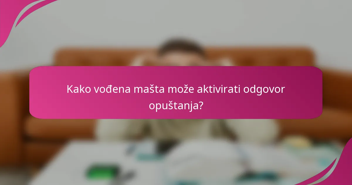 Kako vođena mašta može aktivirati odgovor opuštanja?