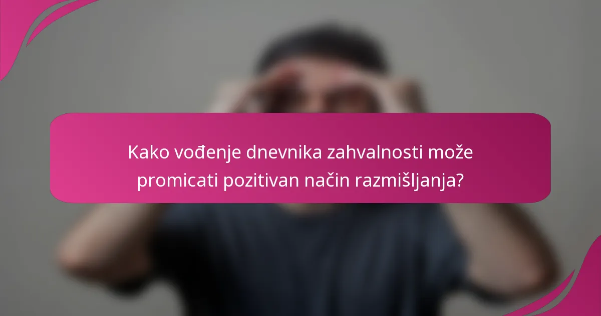 Kako vođenje dnevnika zahvalnosti može promicati pozitivan način razmišljanja?