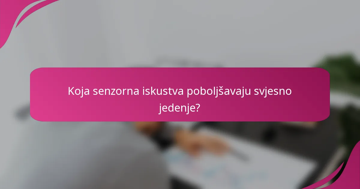 Koja senzorna iskustva poboljšavaju svjesno jedenje?
