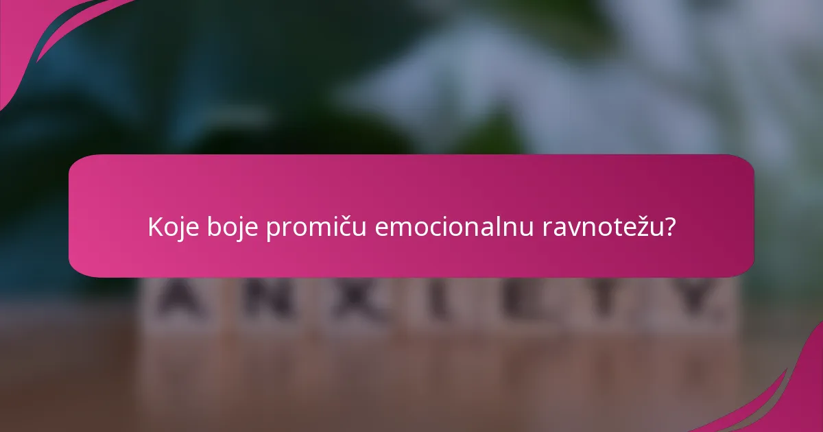 Koje boje promiču emocionalnu ravnotežu?
