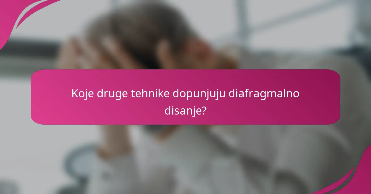 Koje druge tehnike dopunjuju diafragmalno disanje?