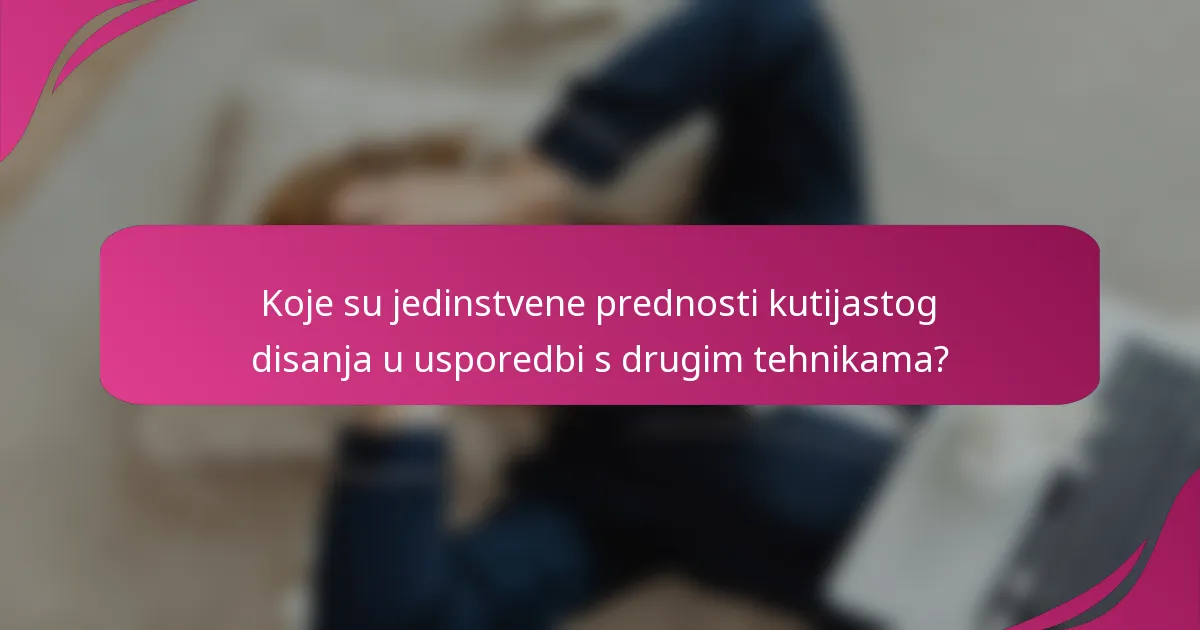 Koje su jedinstvene prednosti kutijastog disanja u usporedbi s drugim tehnikama?
