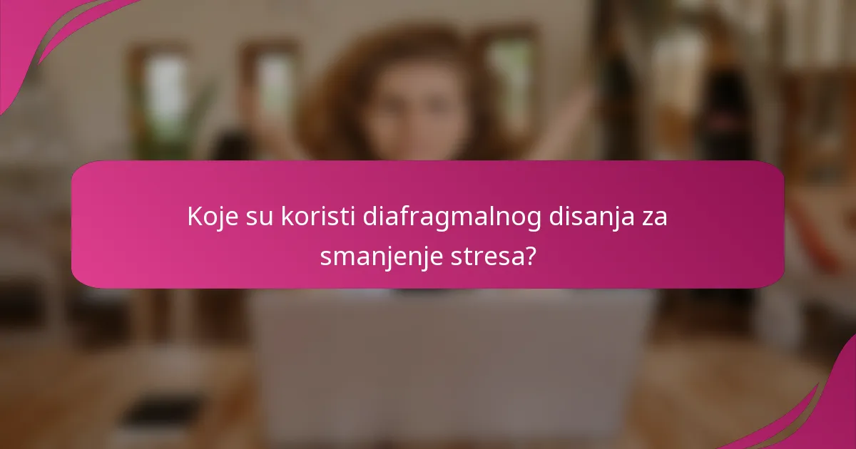 Koje su koristi diafragmalnog disanja za smanjenje stresa?