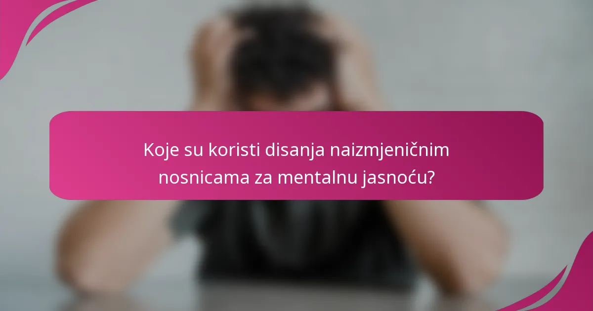 Koje su koristi disanja naizmjeničnim nosnicama za mentalnu jasnoću?