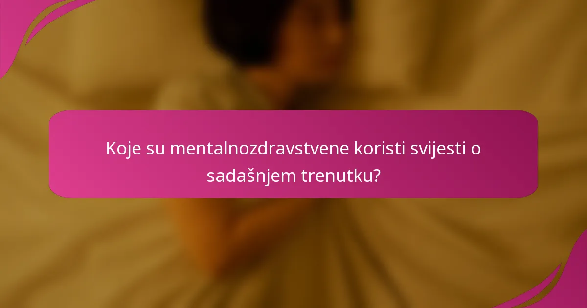 Koje su mentalnozdravstvene koristi svijesti o sadašnjem trenutku?
