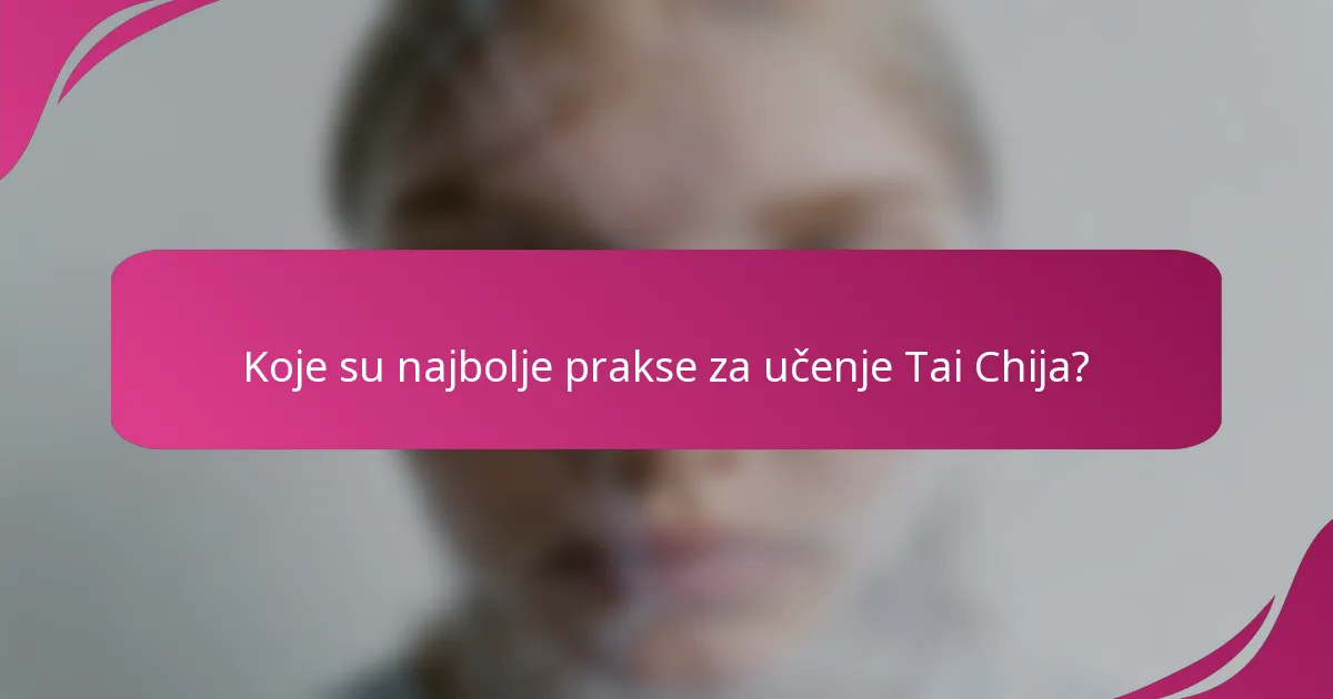 Koje su najbolje prakse za učenje Tai Chija?