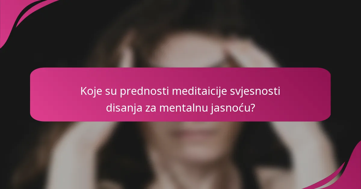 Koje su prednosti meditaicije svjesnosti disanja za mentalnu jasnoću?