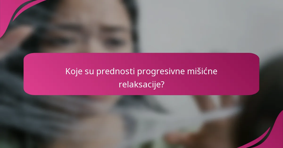 Koje su prednosti progresivne mišićne relaksacije?