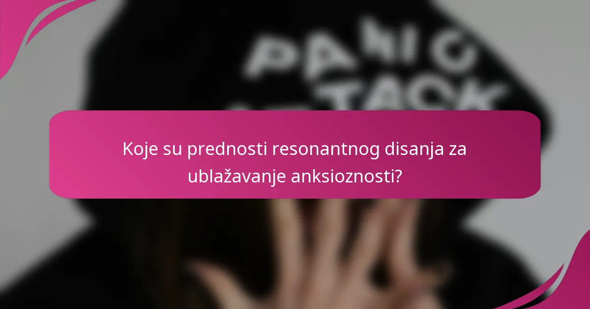 Koje su prednosti resonantnog disanja za ublažavanje anksioznosti?