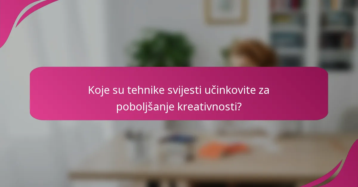 Koje su tehnike svijesti učinkovite za poboljšanje kreativnosti?