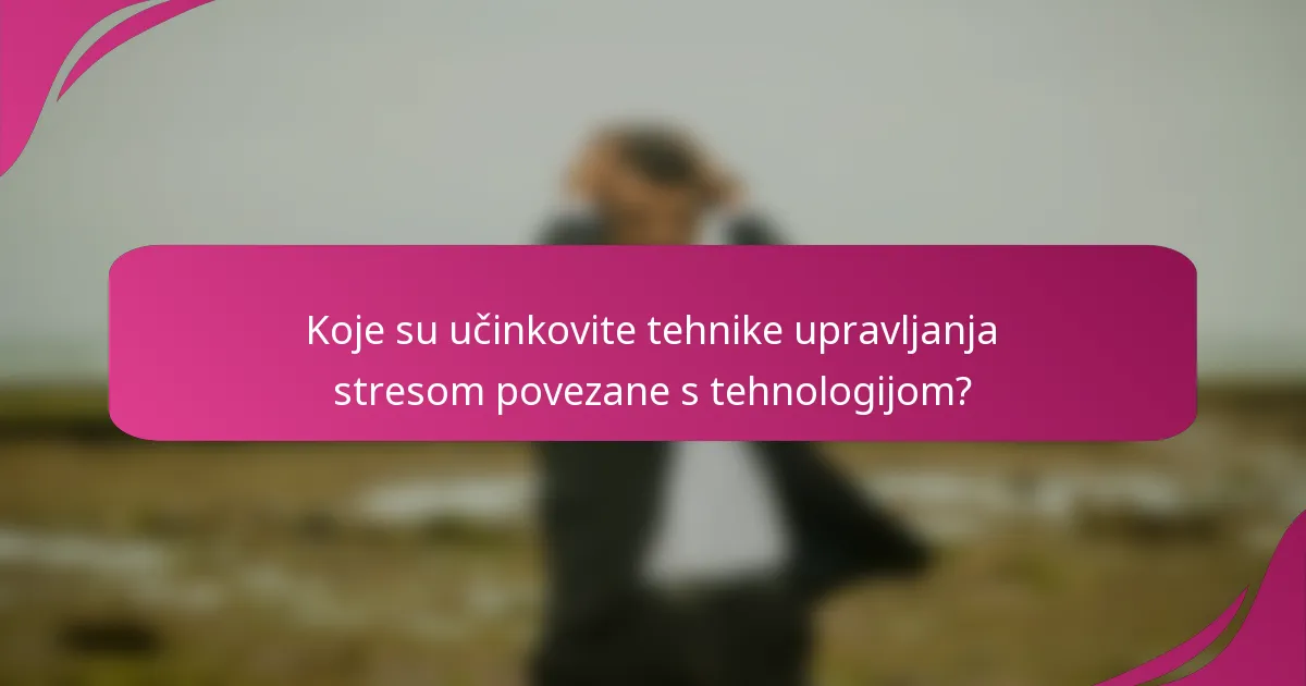 Koje su učinkovite tehnike upravljanja stresom povezane s tehnologijom?
