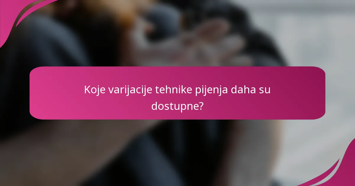 Koje varijacije tehnike pijenja daha su dostupne?