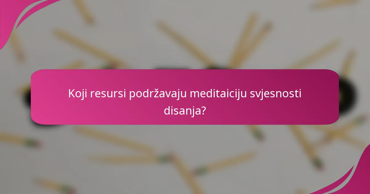 Koji resursi podržavaju meditaiciju svjesnosti disanja?