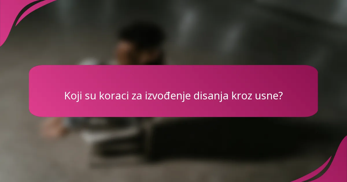 Koji su koraci za izvođenje disanja kroz usne?
