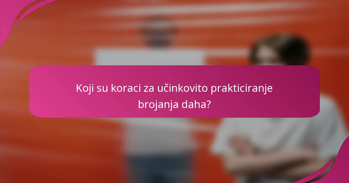 Koji su koraci za učinkovito prakticiranje brojanja daha?