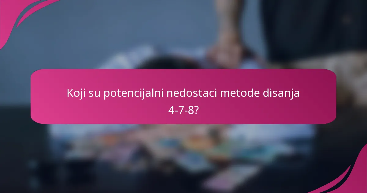 Koji su potencijalni nedostaci metode disanja 4-7-8?
