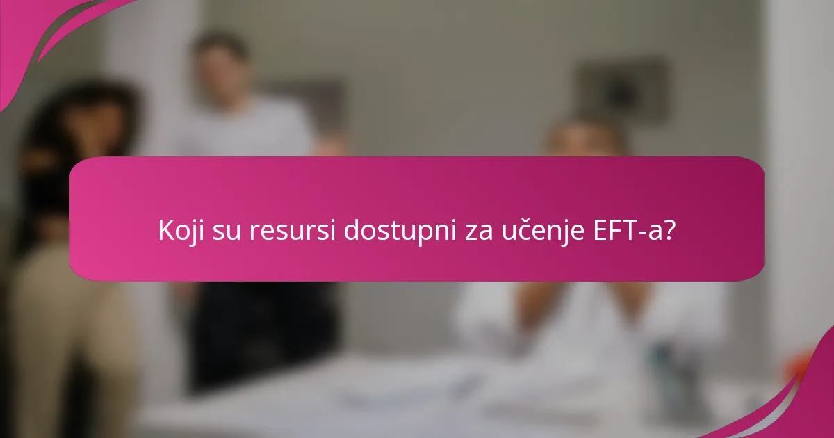 Koji su resursi dostupni za učenje EFT-a?