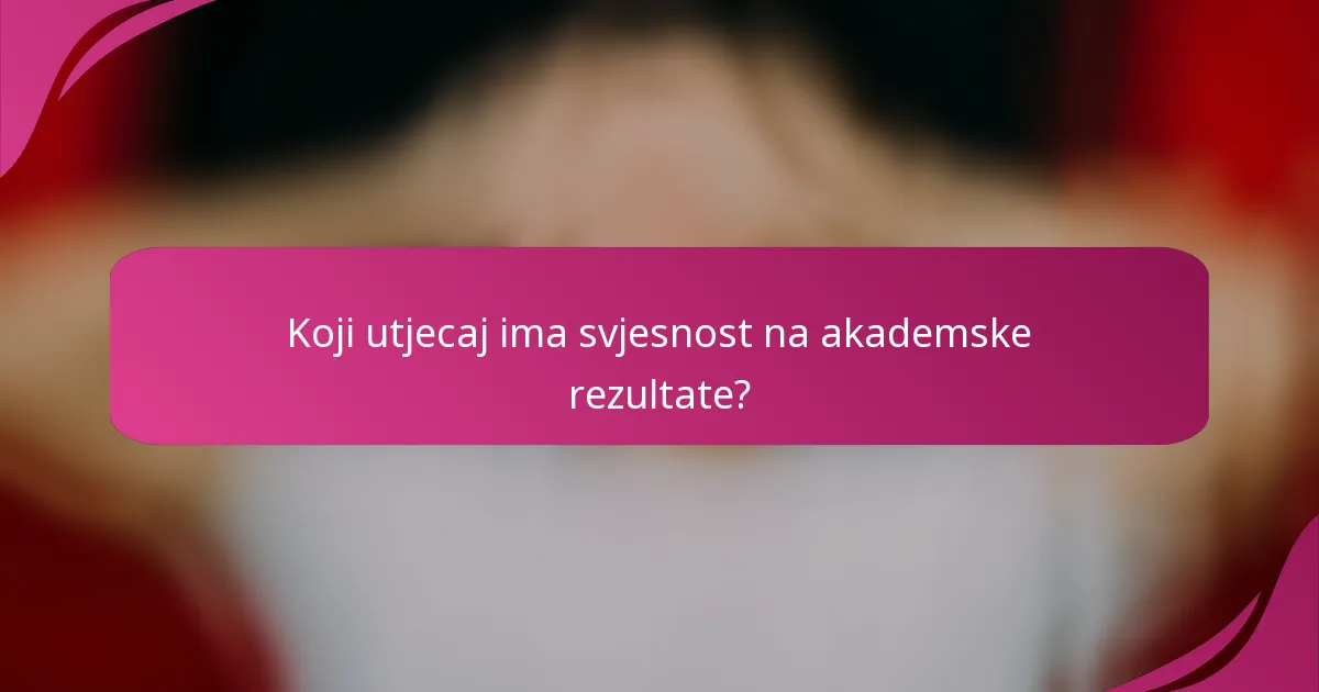 Koji utjecaj ima svjesnost na akademske rezultate?