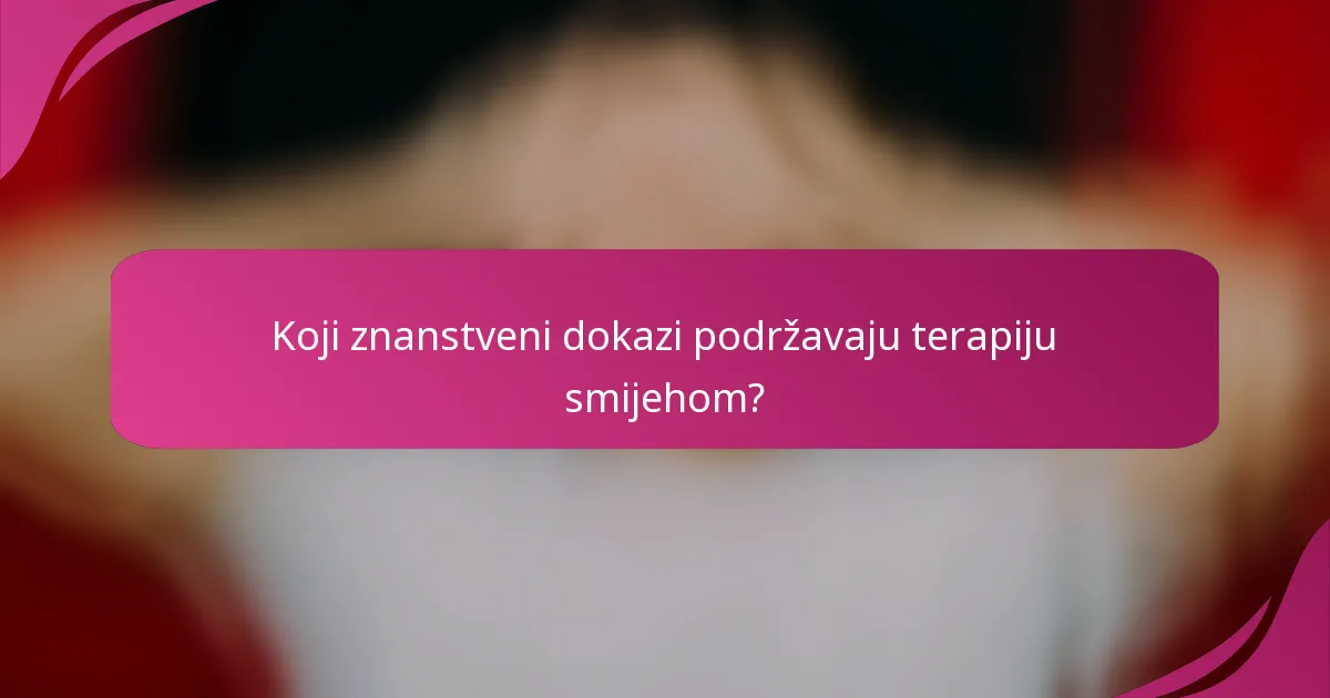 Koji znanstveni dokazi podržavaju terapiju smijehom?