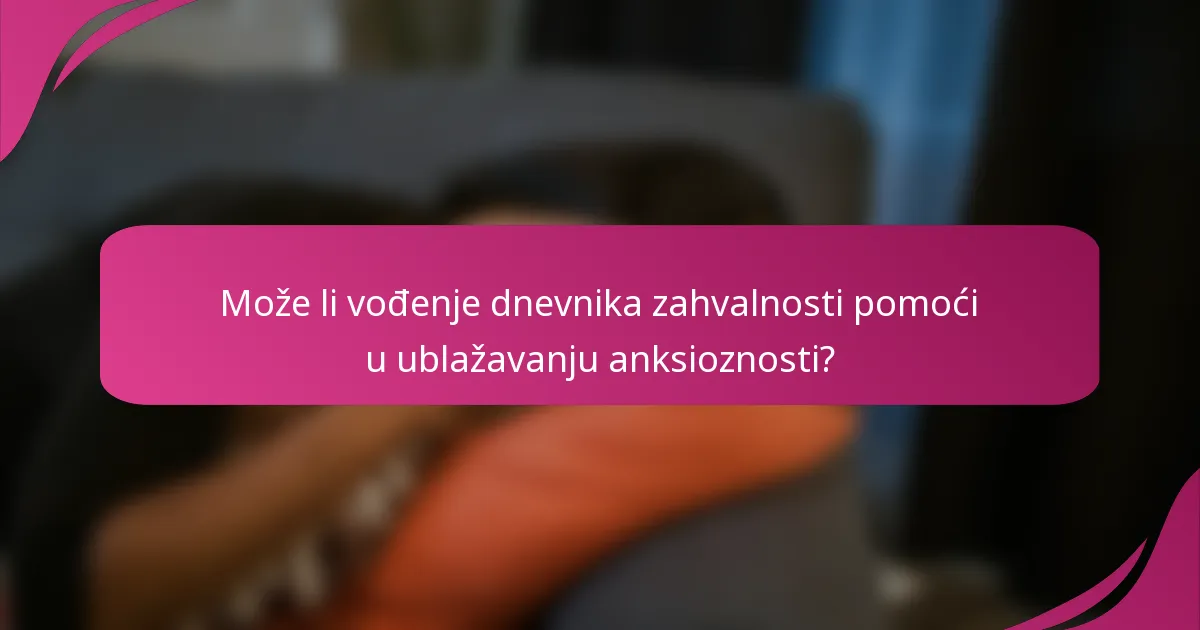 Može li vođenje dnevnika zahvalnosti pomoći u ublažavanju anksioznosti?
