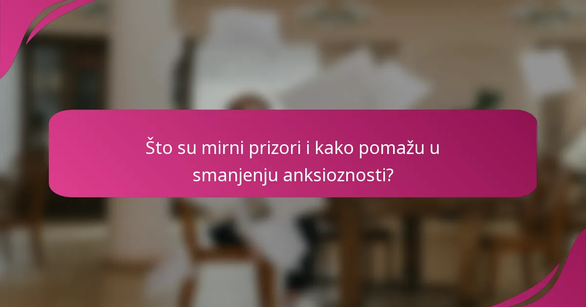Što su mirni prizori i kako pomažu u smanjenju anksioznosti?